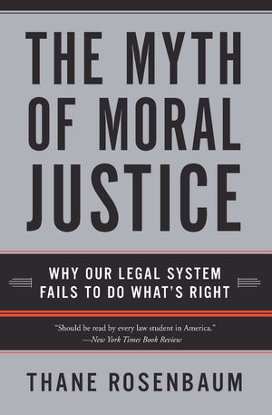 The Myth of Moral Justice: Why Our Legal System Fails to Do What's Right,Used