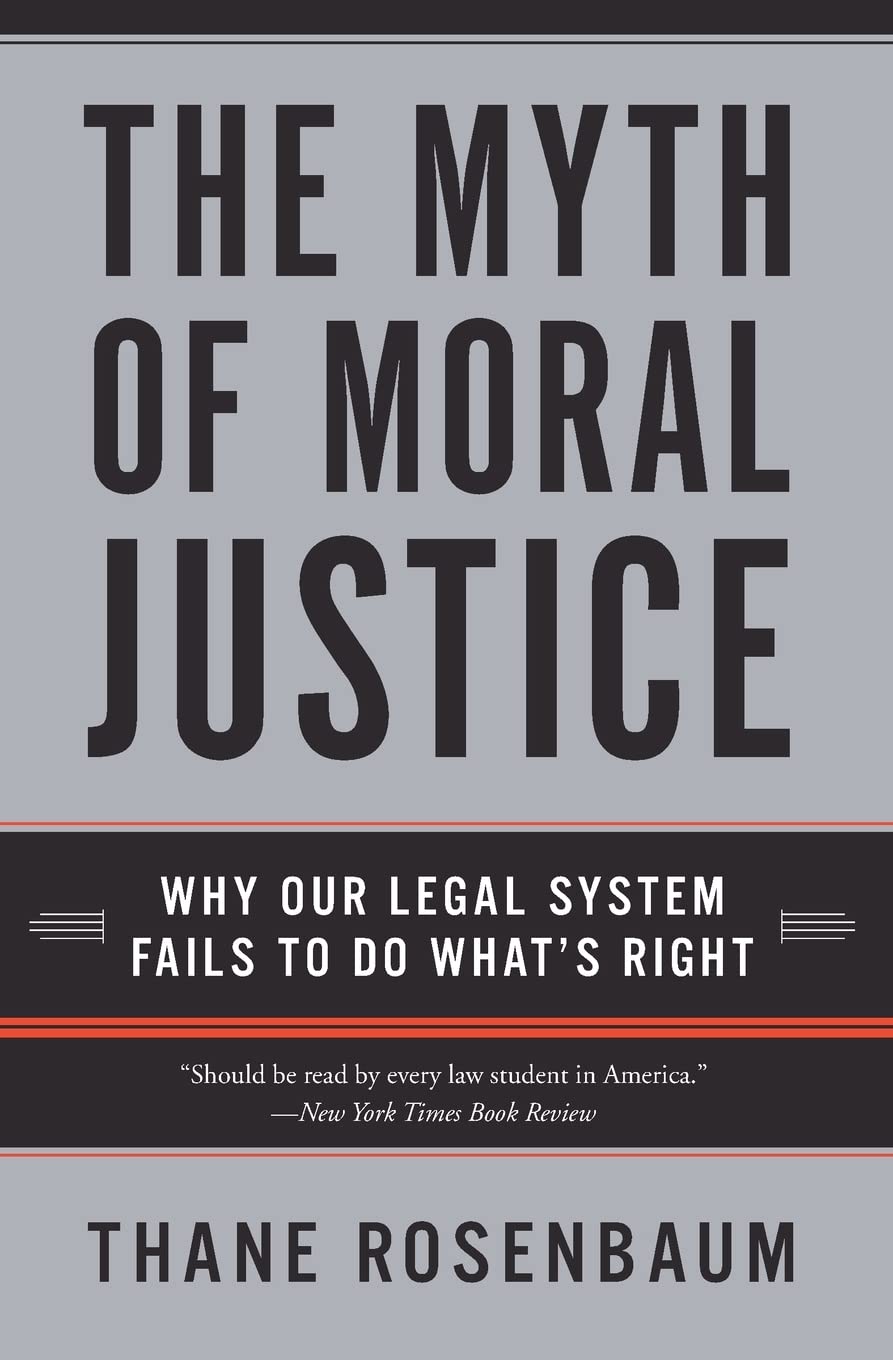 The Myth of Moral Justice: Why Our Legal System Fails to Do What's Right,Used