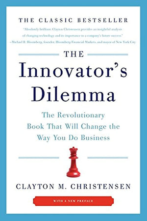 The Innovator'S Dilemma: The Revolutionary Book That Will Change The Way You Do Business