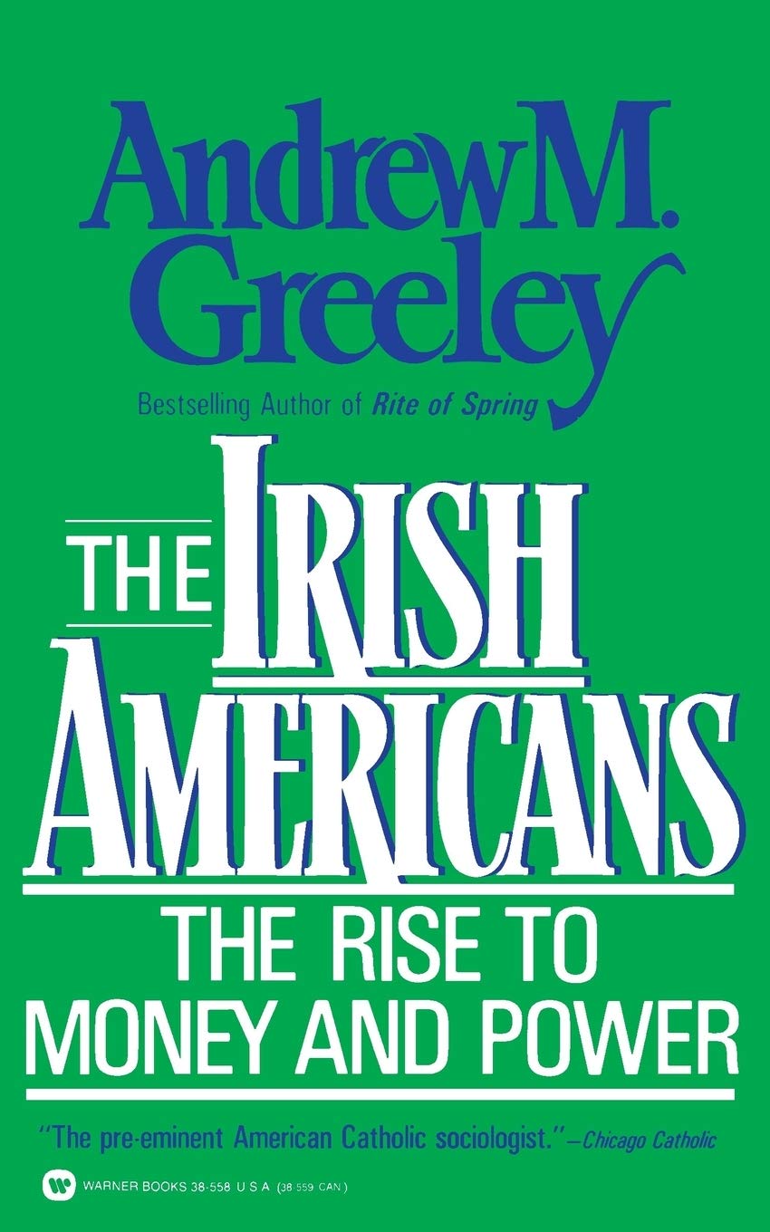 The Irish Americans: The Rise To Money And Power