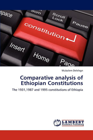 Comparative analysis of Ethiopian Constitutions: The 1931,1987 and 1995 constitutions of Ethiopia,Used
