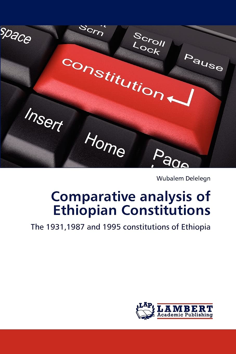 Comparative analysis of Ethiopian Constitutions: The 1931,1987 and 1995 constitutions of Ethiopia,Used