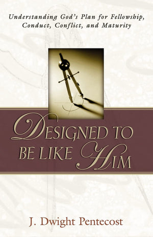 Designed To Be Like Him: Understanding God'S Plan For Fellowship, Conduct, Conflict, And Maturity,New