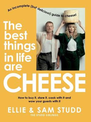 The Best Things in Life are Cheese: An incomplete (but delicious) guide to cheese,New