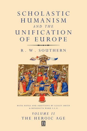 Scholastic Humanism And The Unification Of Europe, Volume Ii: The Heroic Age,New