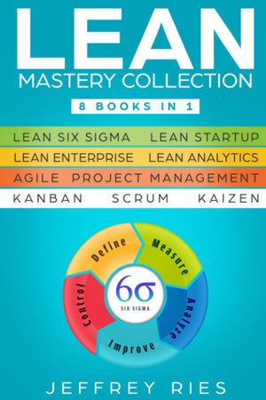 Lean Mastery Collection: 8 Books In 1  Lean Six Sigma, Lean Startup, Lean Enterprise, Lean Analytics, Agile Project Management,