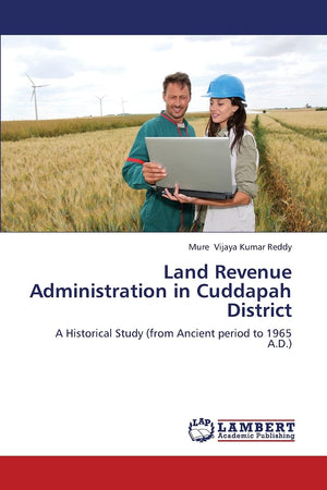 Land Revenue Administration in Cuddapah District: A Historical Study (from Ancient period to 1965 A.D.),Used