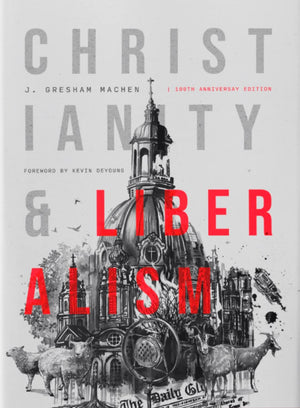 Christianity & Liberalism: 100Th Anniversary Edition