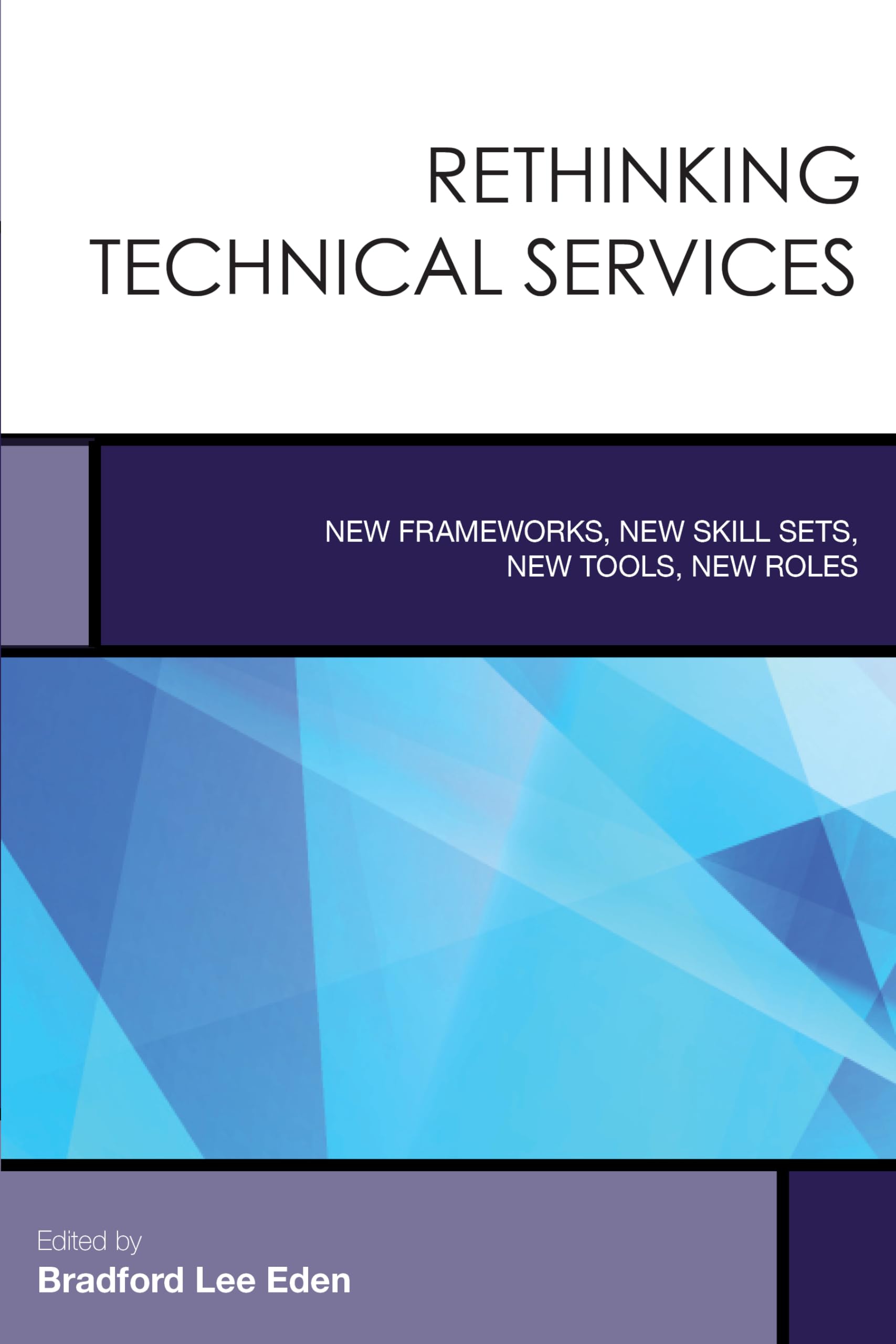 Rethinking Technical Services: New Frameworks, New Skill Sets, New Tools, New Roles (Volume 6) (Creating the 21stCentury Academ,Used