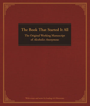 The Book That Started It All: The Original Working Manuscript of Alcoholics Anonymous,New