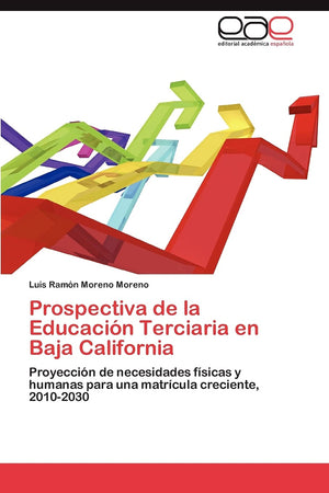 Prospectiva de la Educacin Terciaria en Baja California: Proyeccin de necesidades fsicas y humanas para una matrcula cre,Used