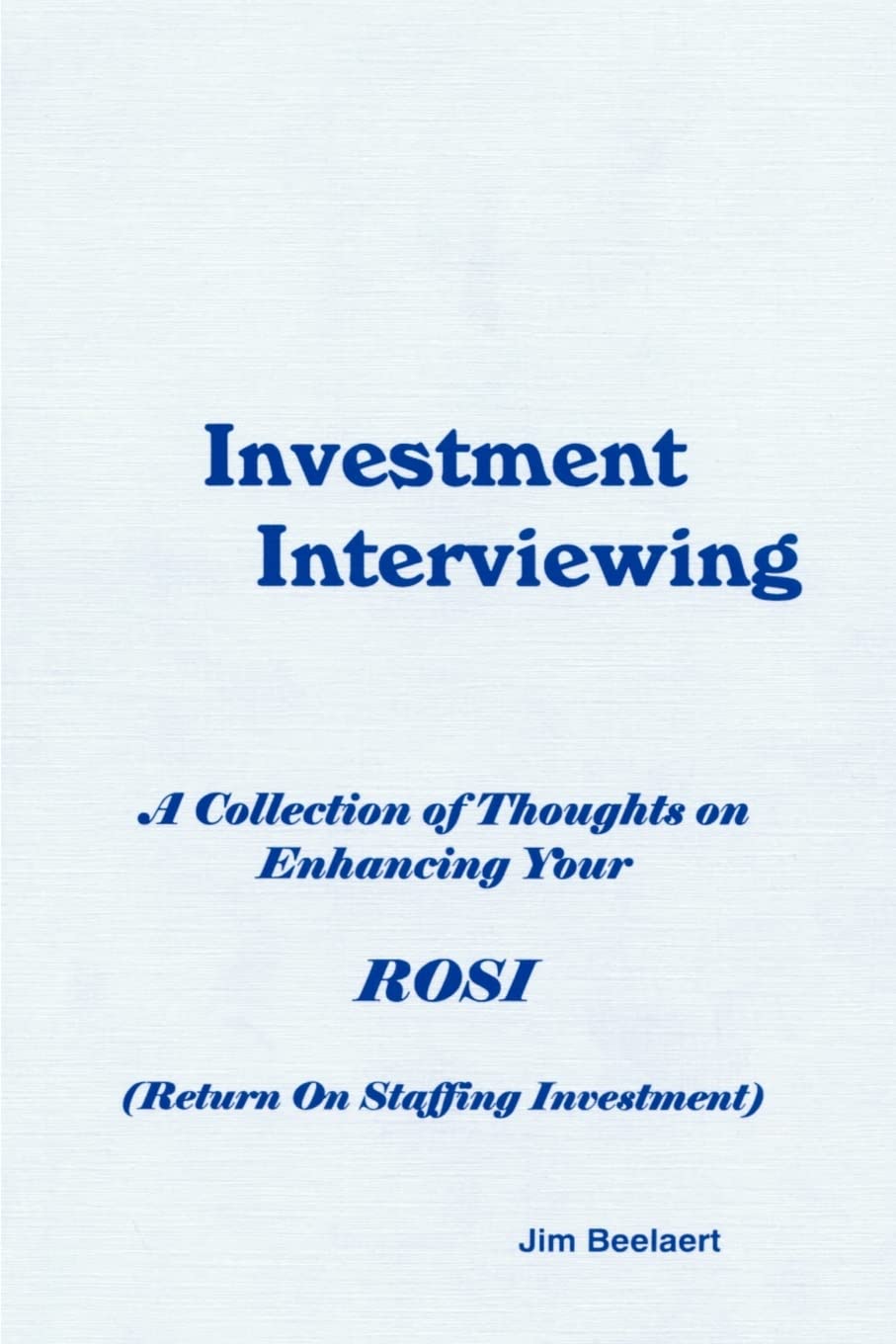 Investment Interviewing: A Collection of Thoughts on Enhancing Your Rosi (Return on Staffing Investment),Used