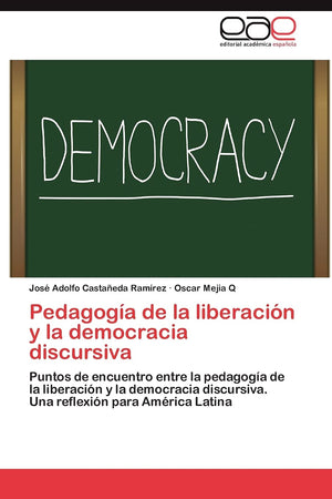Pedagoga de la liberacin y la democracia discursiva: Puntos de encuentro entre la pedagoga de la liberacin y la democrac,Used