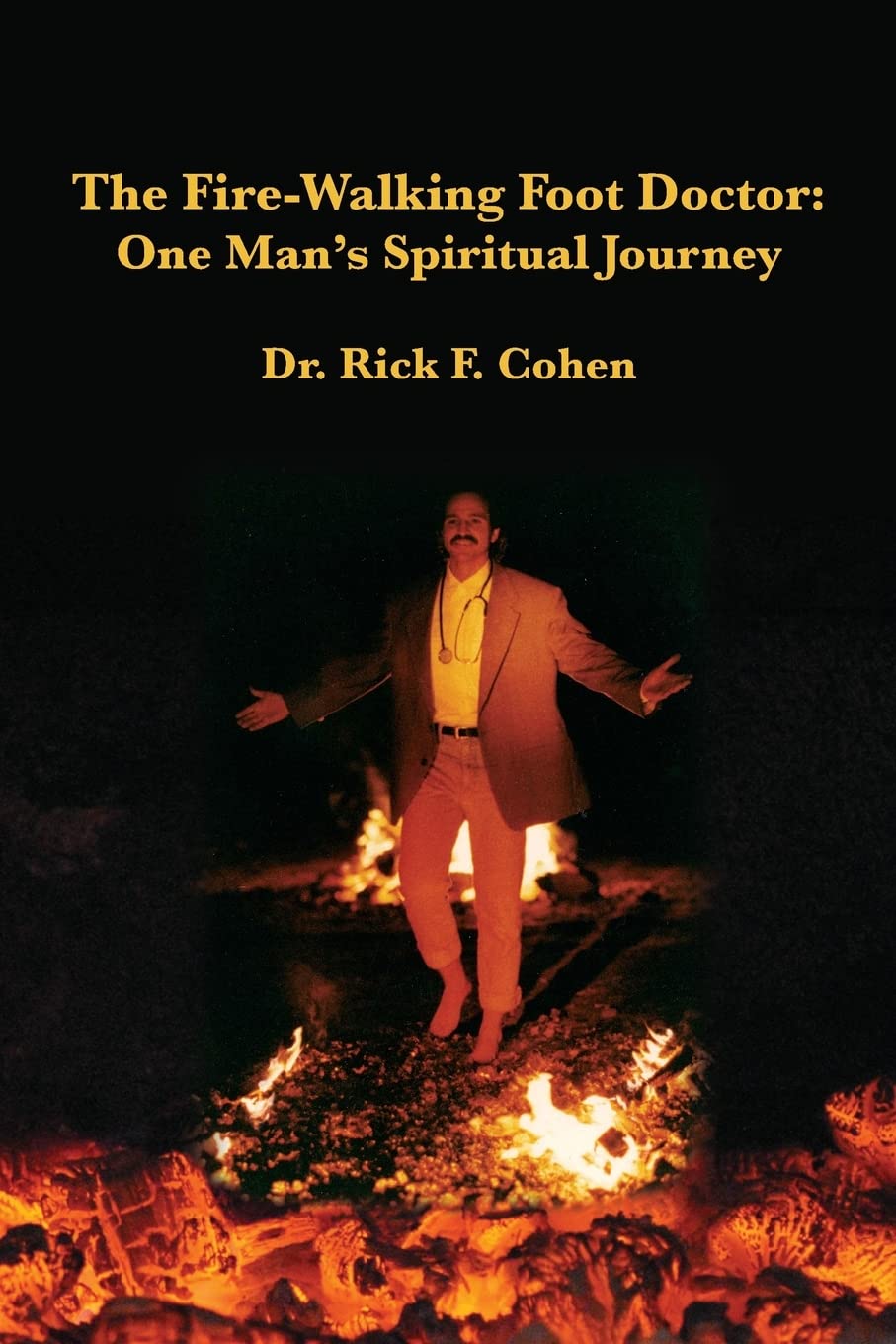 The FireWalking Foot Doctor: One Man's Spiritual Journey,New