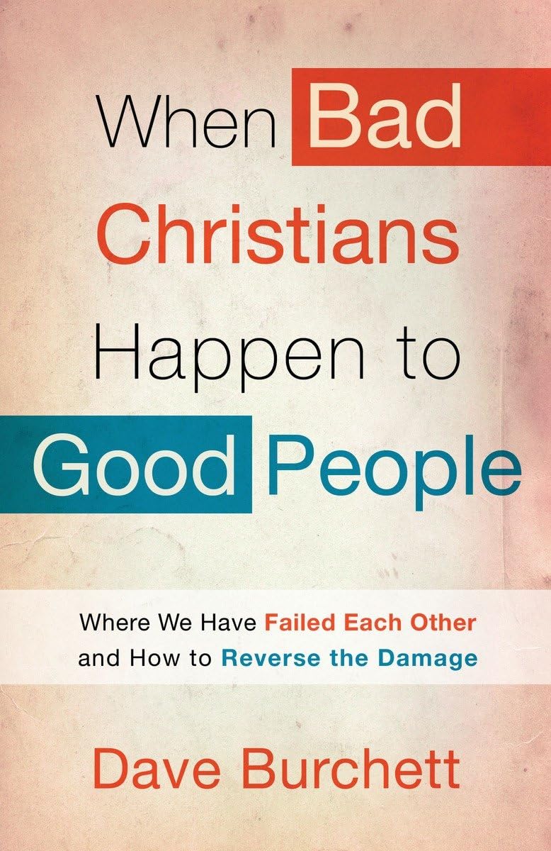 When Bad Christians Happen to Good People: Where We Have Failed Each Other and How to Reverse the Damage,Used