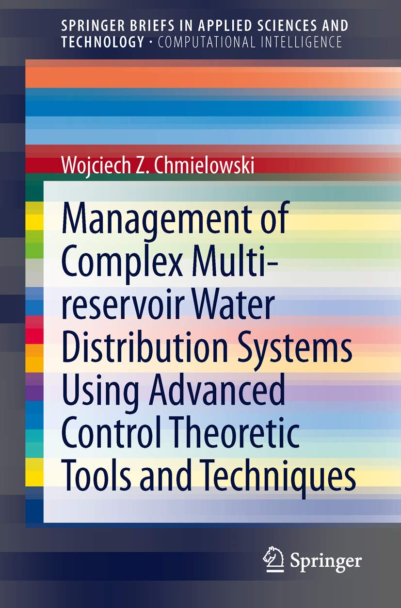 Management Of Complex Multireservoir Water Distribution Systems Using Advanced Control Theoretic Tools And Techniques (Springer,Used
