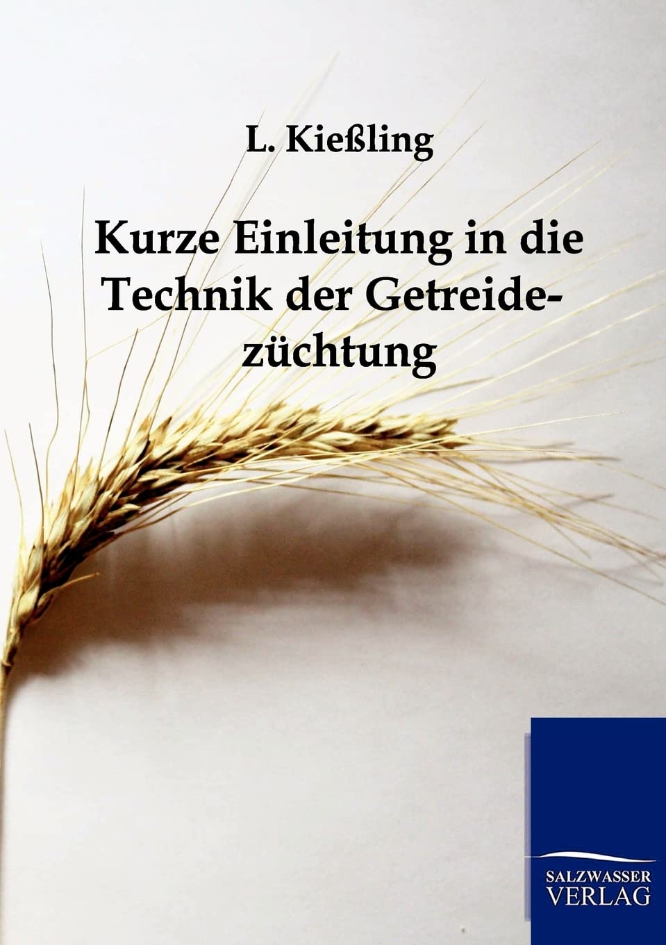 Kurze Einleitung in die Technik der Getreidezchtung (German Edition),Used