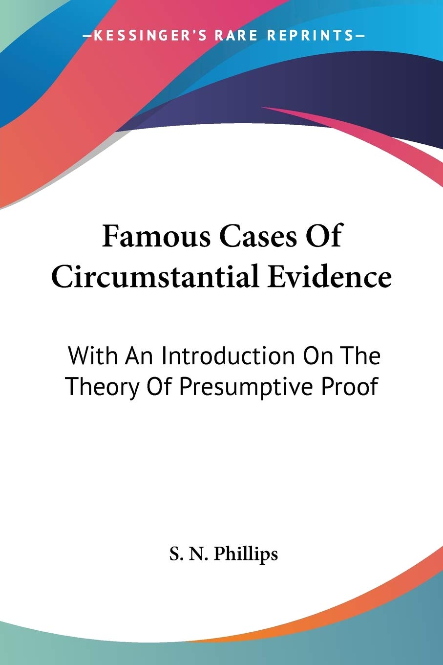 Famous Cases Of Circumstantial Evidence: With An Introduction On The Theory Of Presumptive Proof,Used