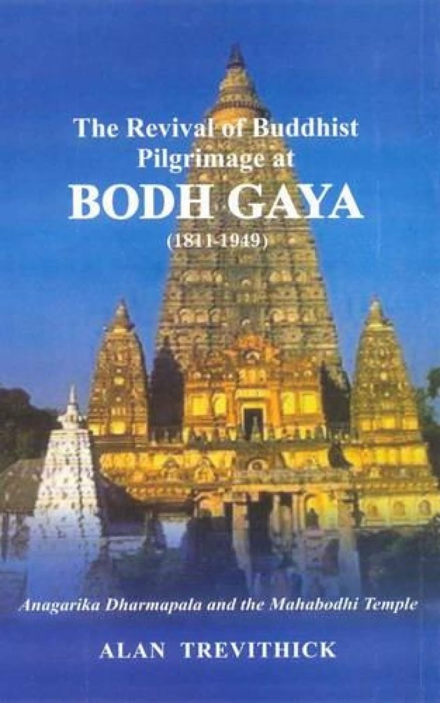 Revival of Buddhist Pilgrimage at Bodh Gaya (18111949): Anagarika Dharmapala and the Mahabodhi Temple,Used