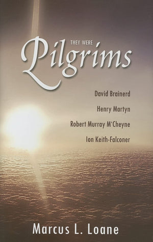 They Were Pilgrims: David Brainerd, Henry Martyn, Robert Murray MCheyne, Ion KeithFalconer