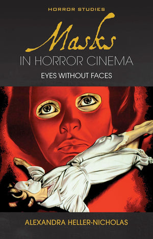 Masks in Horror Cinema: Eyes Without Faces (Horror Studies),Used