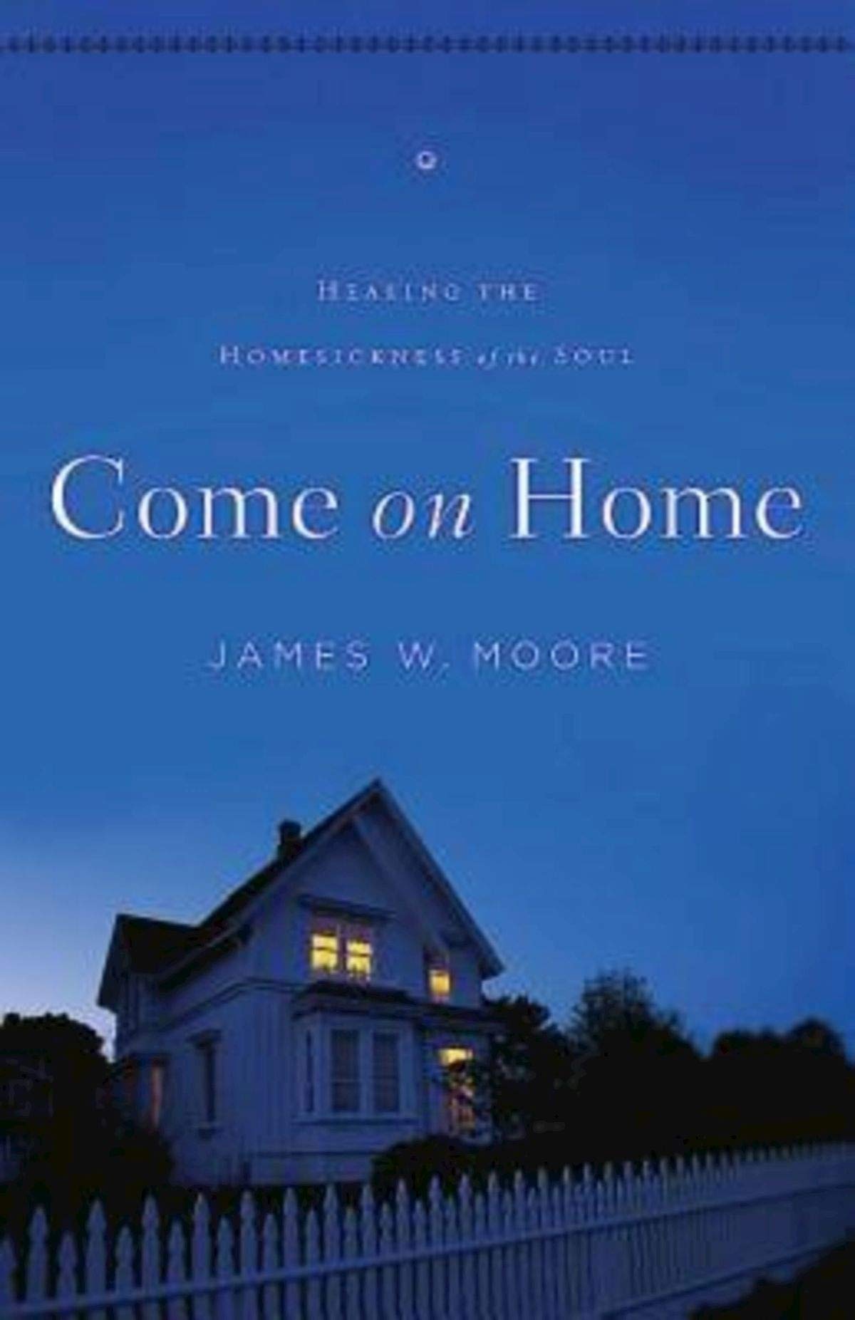 Come On Home: Healing the Homesickness of the Soul,Used