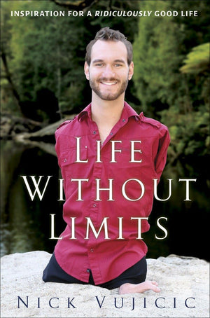 Life Without Limits: Inspiration For A Ridiculously Good Life,New