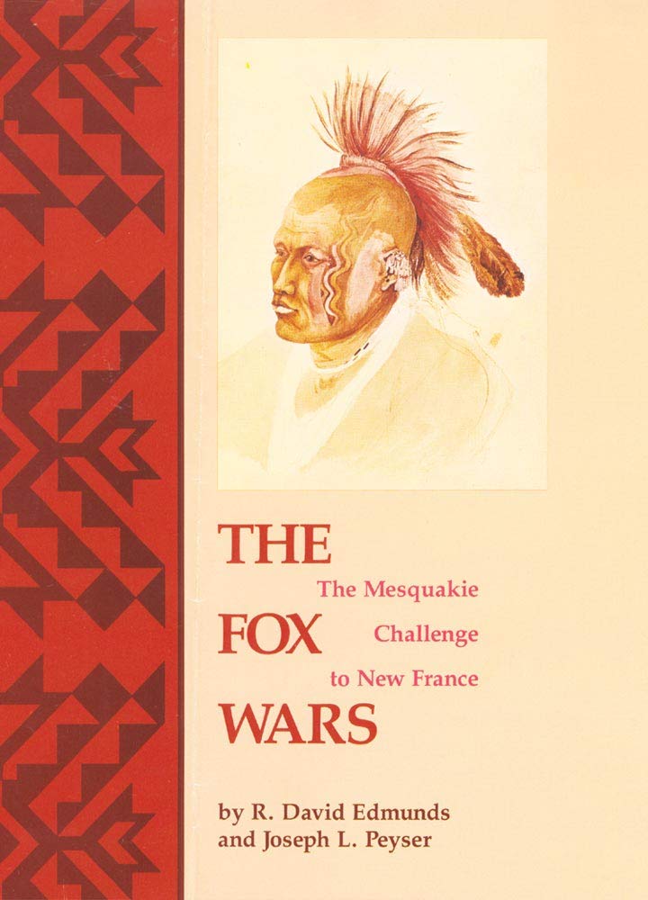 The Fox Wars: The Mesquakie Challenge to New France (Volume 211) (The Civilization of the American Indian Series),New