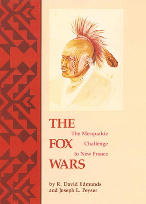 The Fox Wars: The Mesquakie Challenge to New France (Volume 211) (The Civilization of the American Indian Series),Used