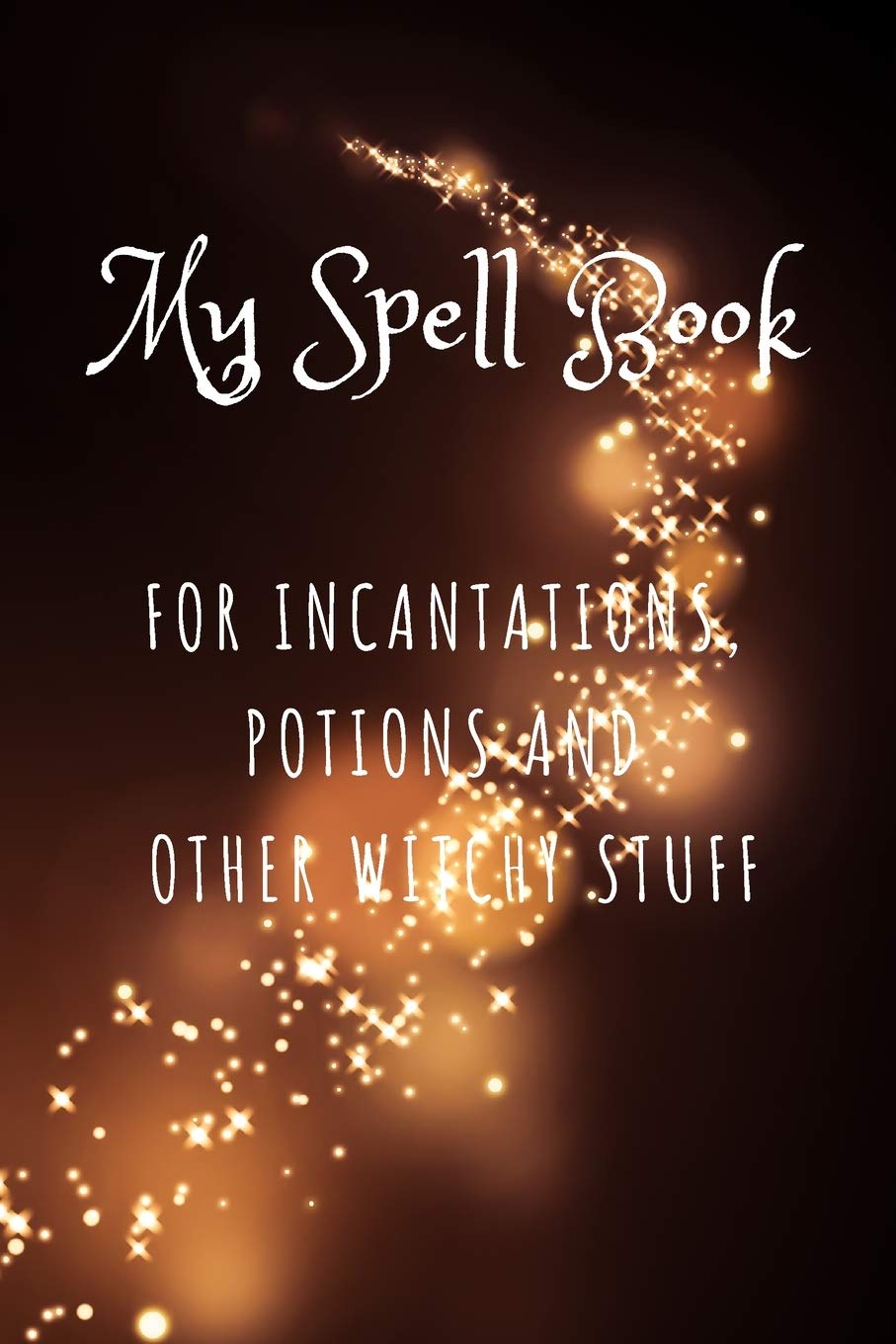My Spell Book  For Incantations, Potions And Other Witchy Stuff: For The Witch On The Go!