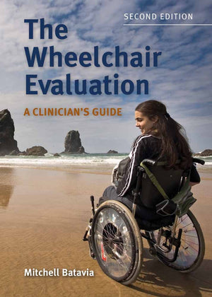 The Wheelchair Evaluation: A Clinicians Guide: A Clinicians Guide
