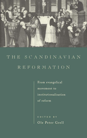 The Scandinavian Reformation: From Evangelical Movement To Institutionalisation Of Reform