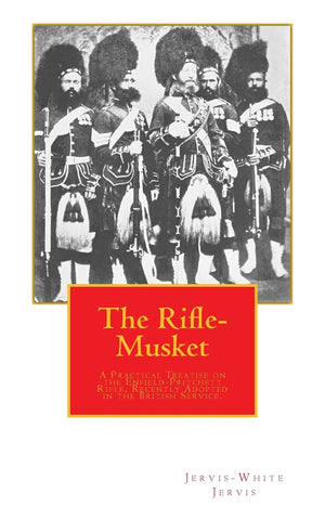 The Riflemusket: A Practical Treatise On The Enfieldpritchett Rifle, Recently Adopted In The British Service.,Used