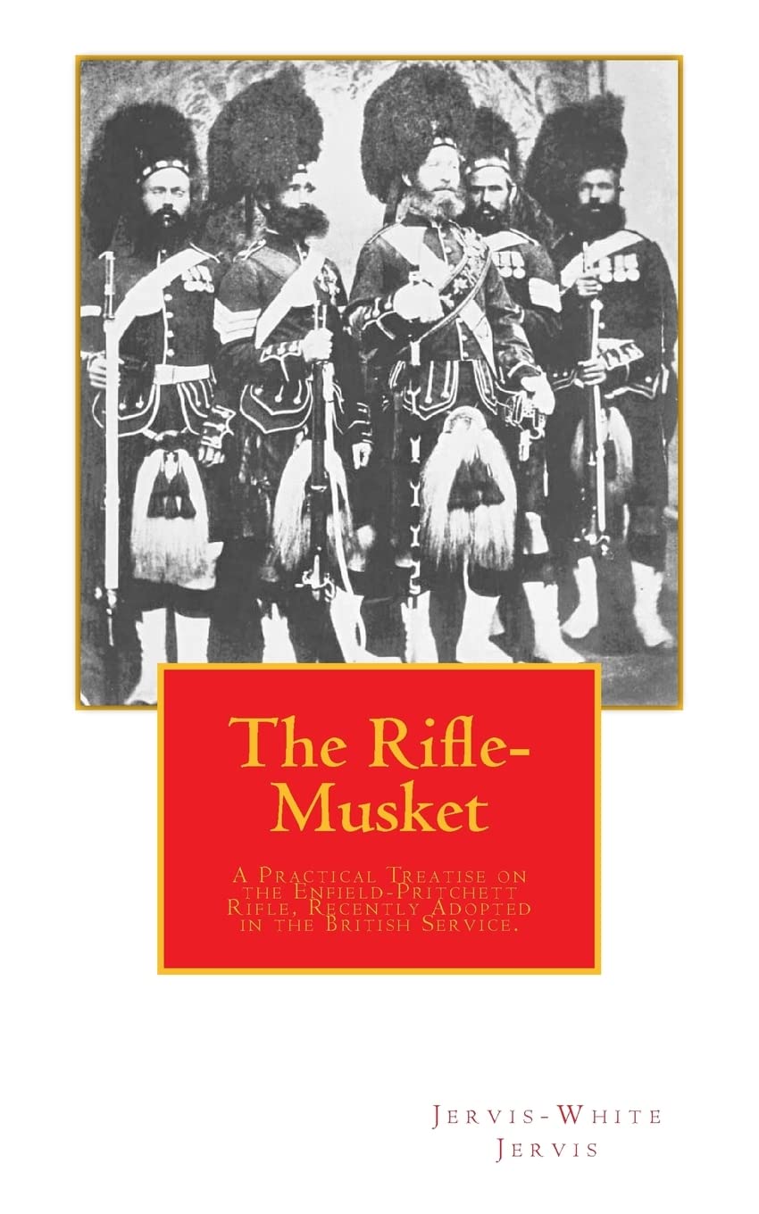 The Riflemusket: A Practical Treatise On The Enfieldpritchett Rifle, Recently Adopted In The British Service.,Used