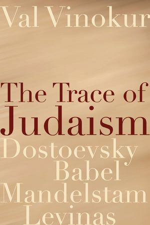 The Trace Of Judaism: Dostoevsky, Babel, Mandelstam, Levinas (Studies In Russian Literature And Theory),New