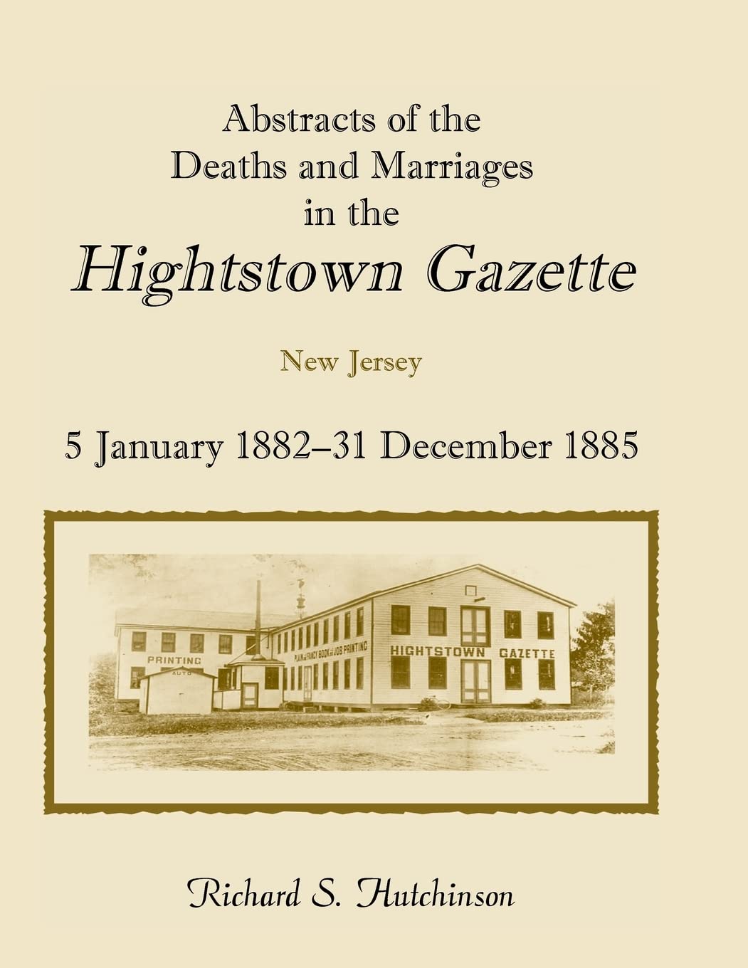 Abstracts of the Deaths and Marriages in the Hightstown Gazette, 5 January 188231 December 1885,Used