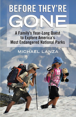 Before They'Re Gone: A Family'S Yearlong Quest To Explore America'S Most Endangered National Parks,Used