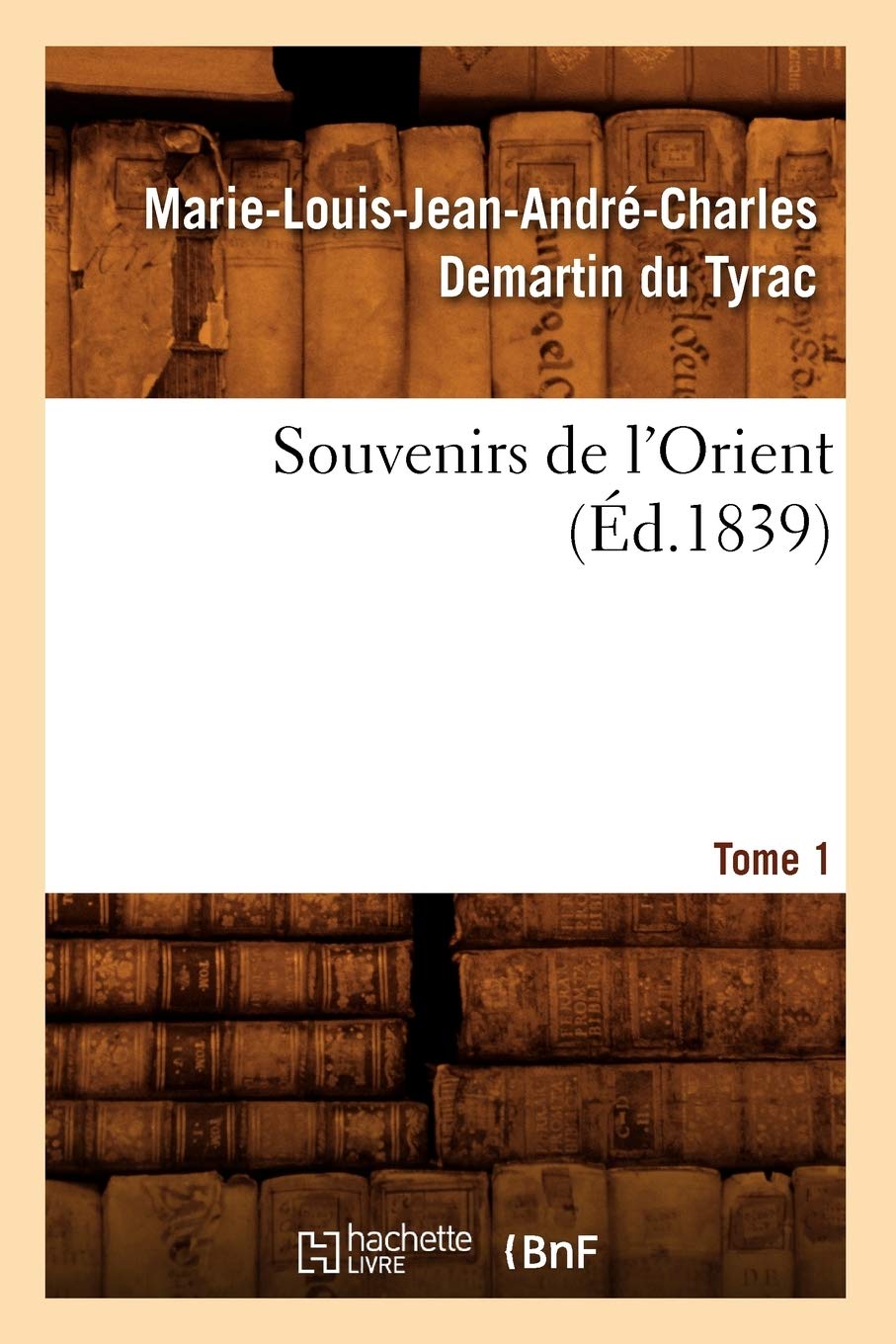 Souvenirs De L'Orient. Tome 1 (D.1839) (Histoire) (French Edition),New