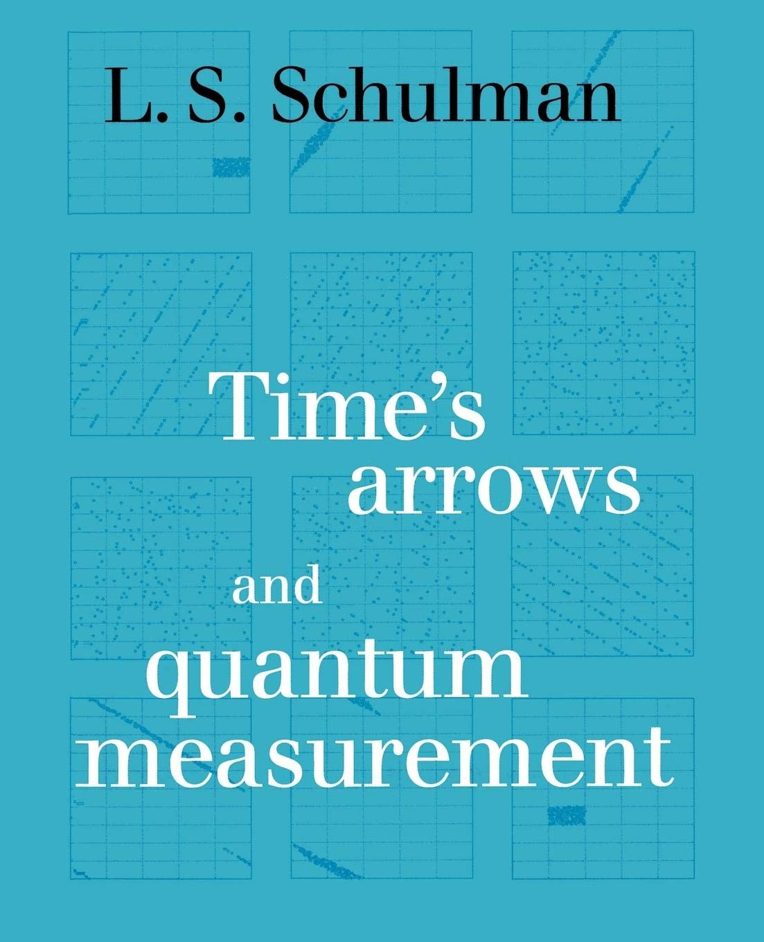 Time'S Arrows And Quantum Measurement,New