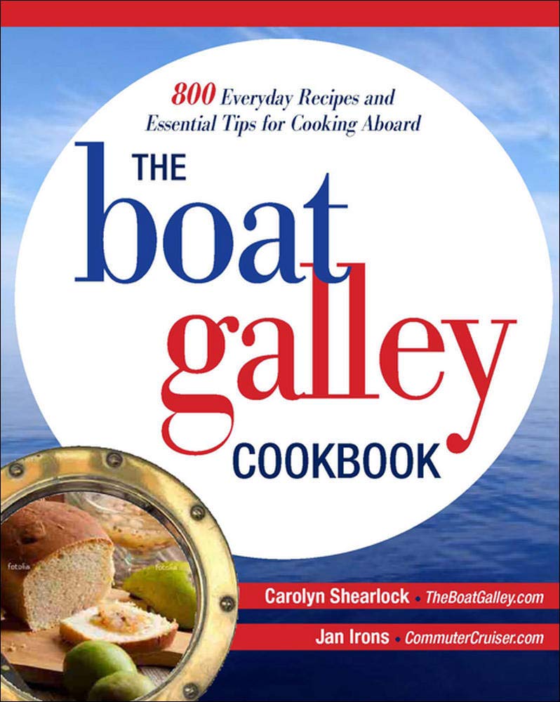 The Boat Galley Cookbook: 800 Everyday Recipes And Essential Tips For Cooking Aboard: 800 Everyday Recipes And Essential Tips Fo,Used