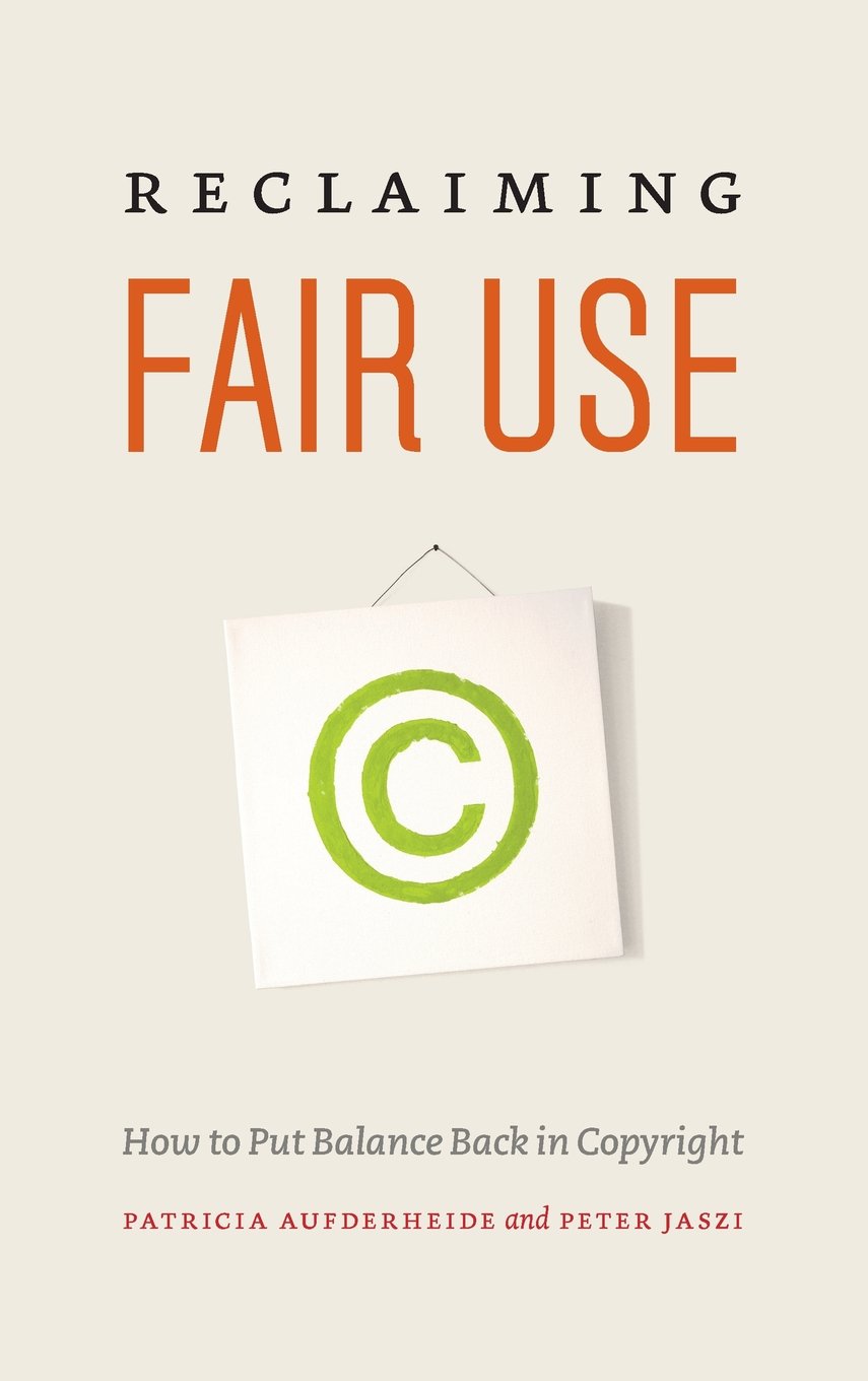 Reclaiming Fair Use: How to Put Balance Back in Copyright,New
