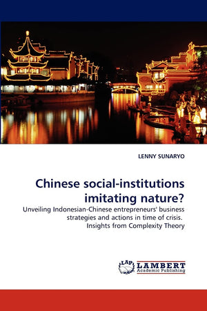 Chinese socialinstitutions imitating nature?: Unveiling IndonesianChinese entrepreneurs' business strategies and actions in ti,Used