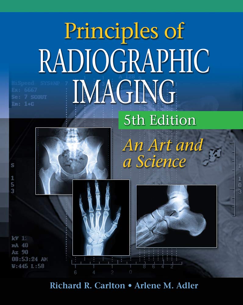 Principles Of Radiographic Imaging: An Art And A Science (Carlton,Principles Of Radiographic Imaging)