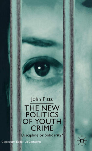 The New Politics Of Youth Crime: Discipline Or Solidarity?