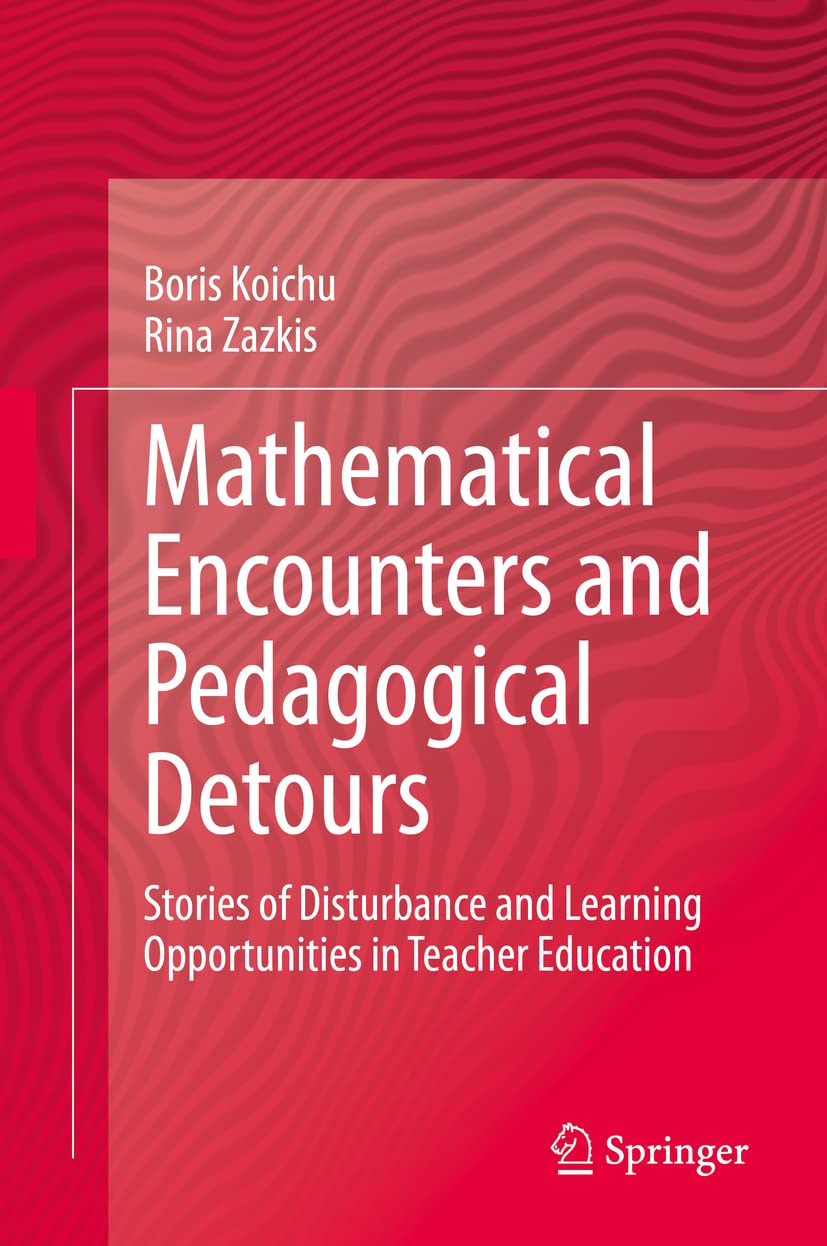 Mathematical Encounters and Pedagogical Detours: Stories of Disturbance and Learning Opportunities in Teacher Education,Used
