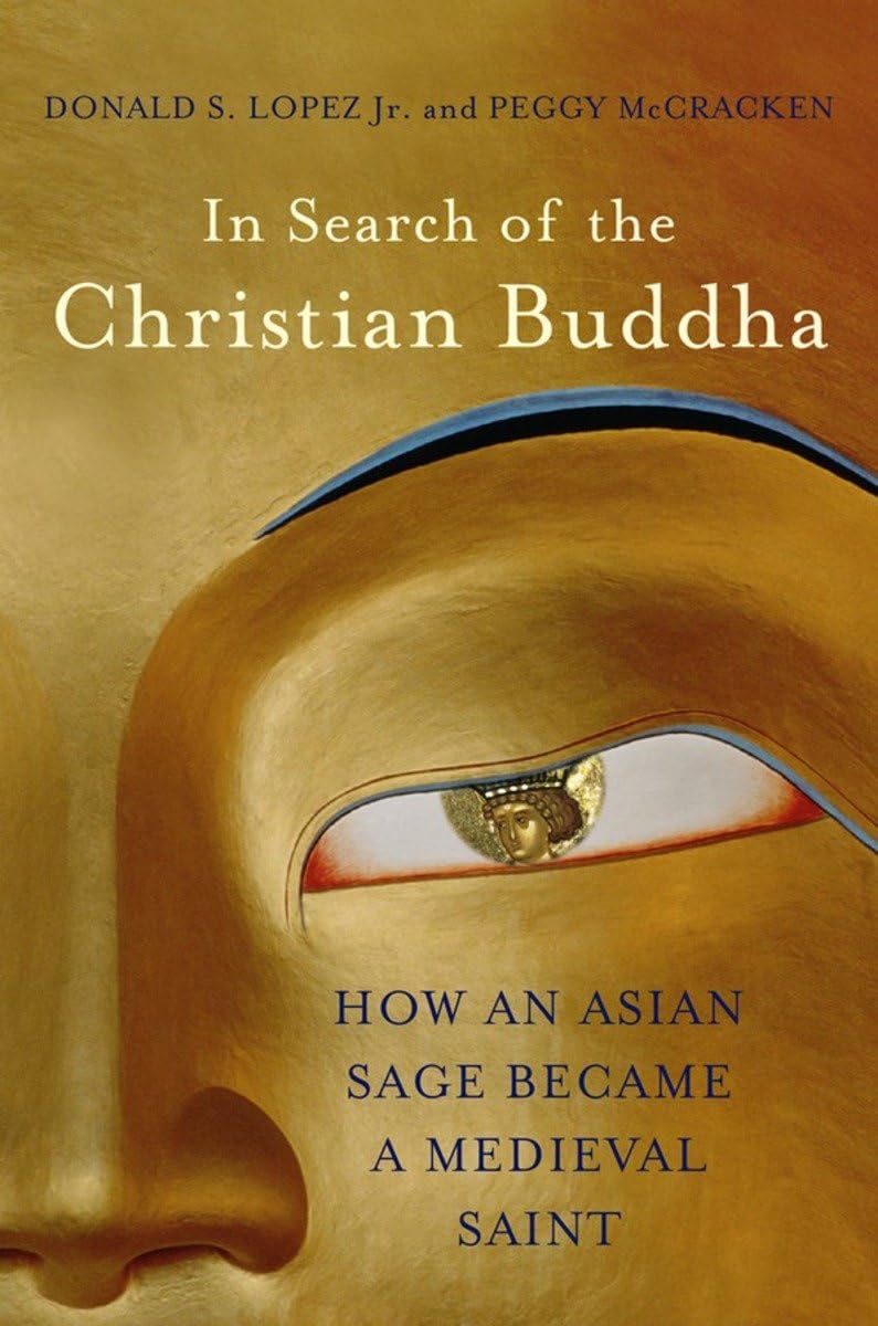 In Search of the Christian Buddha: How an Asian Sage Became a Medieval Saint,Used