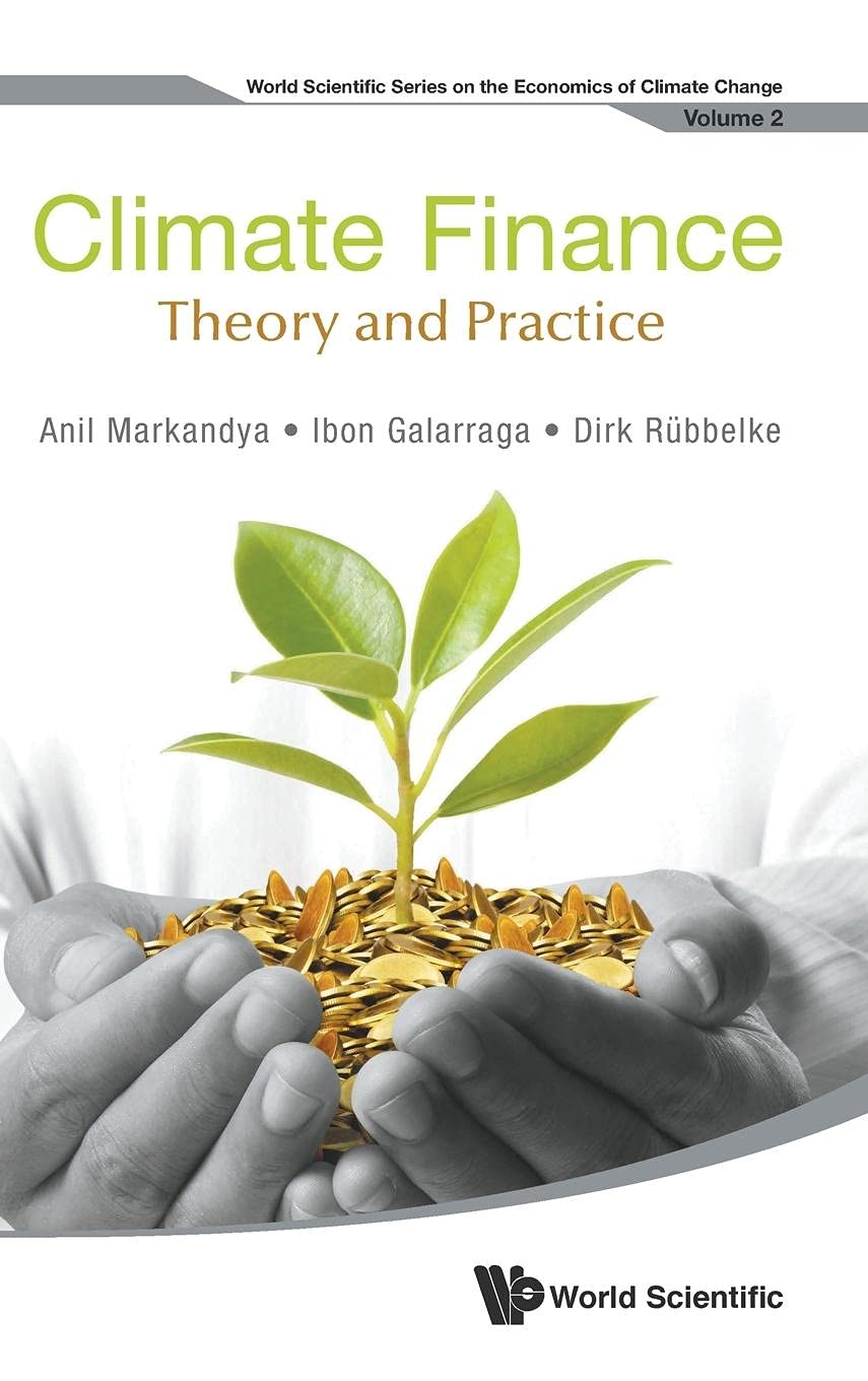 CLIMATE FINANCE: THEORY AND PRACTICE (World Scientific the Economics of Climate Change),Used