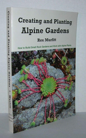 Creating And Planting Alpine Gardens: How To Build Small Rock Gardens And Work With Alpine Plants,Used