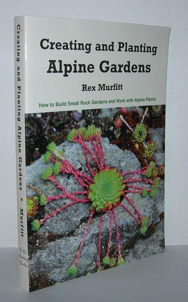 Creating And Planting Alpine Gardens: How To Build Small Rock Gardens And Work With Alpine Plants,Used