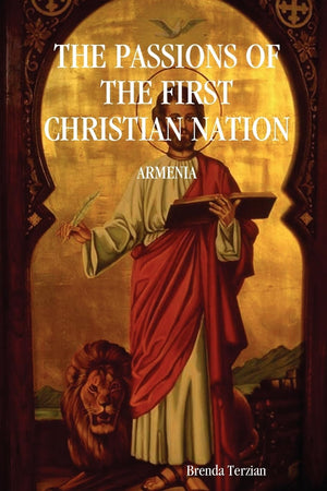 THE PASSIONS OF THE FIRST CHRISTIAN NATION: ARMENIA,Used